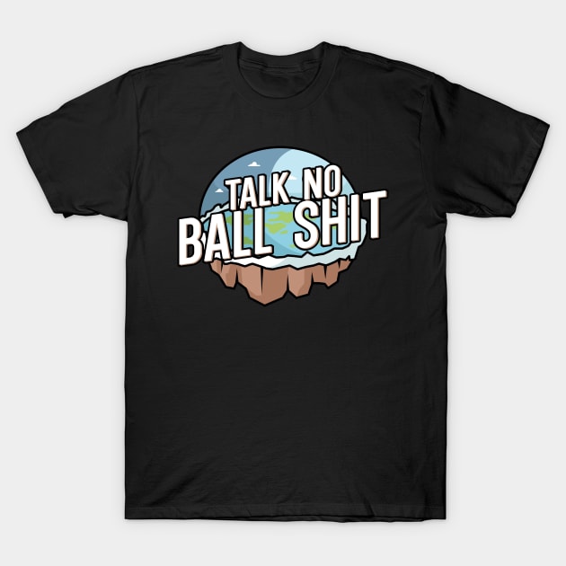 Talk no Ball shit T-Shirt by maxcode